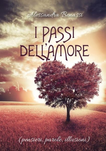 Cover for Alessandra Benassi · I passi dell'Amore (pensieri, parole, illusioni) (Taschenbuch) (2019)