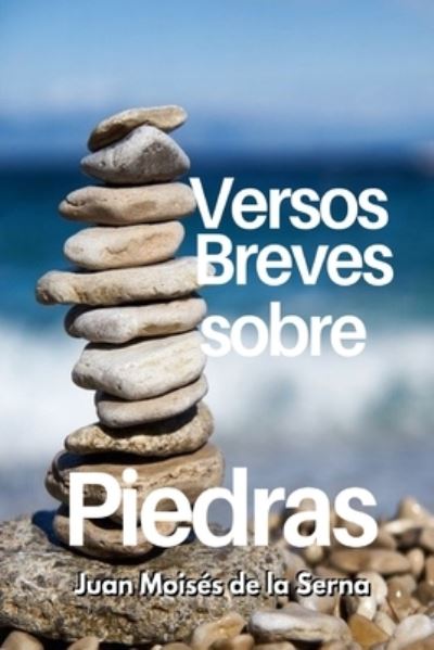 Versos Breves Sobre Piedras - Juan Moises de la Serna - Books - Tektime - 9788835431473 - November 17, 2021