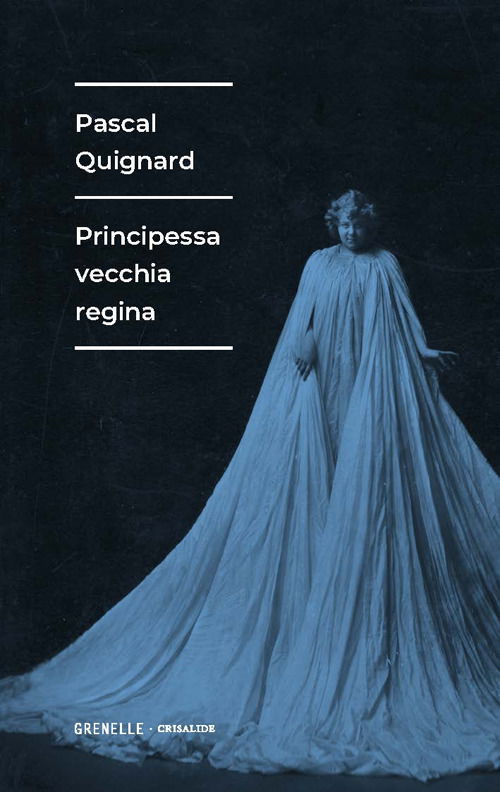 Cover for Pascal Quignard · Principessa Vecchia Regina (Book)