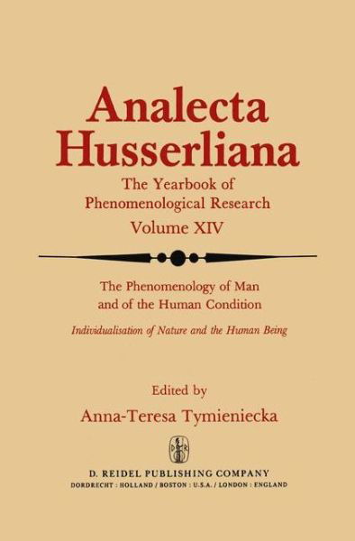 The Phenomenology of Man and of the Human Condition: Individualisation of Nature and the Human being Part I. Plotting the Territory for Interdisciplinary Communication - Analecta Husserliana - Anna-teresa Tymieniecka - Books - Springer - 9789027714473 - December 31, 1982