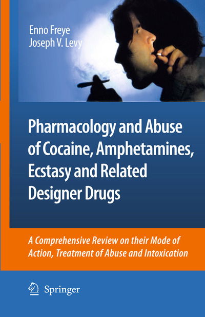 Cover for Enno Freye · Pharmacology and Abuse of Cocaine, Amphetamines, Ecstasy and Related Designer Drugs: A comprehensive review on their mode of action, treatment of abuse and intoxication (Hardcover Book) [2010 edition] (2009)