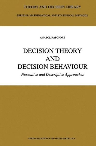 Cover for Anatol Rapoport · Decision Theory and Decision Behaviour: Normative and Descriptive Approaches - Theory and Decision Library B (Pocketbok) [Softcover reprint of hardcover 1st ed. 1989 edition] (2010)