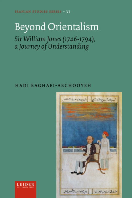 Cover for Hadi Baghaei-Abchooyeh · Beyond Orientalism: Sir William Jones (1746-1794), A Journey of Understanding - Iranian Studies Series (Hardcover Book) (2025)