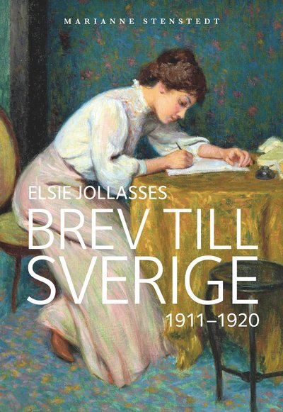 Cover for Marianne Stenstedt · Elsie Jollasses brev till Sverige : 1911-1920 (Hardcover Book) (2018)