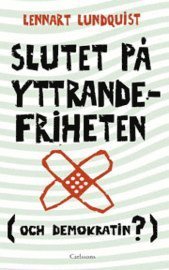Cover for Lundquist Lennart · Slutet på yttrandefriheten : (och demokratin?) (Poketbok) (2012)