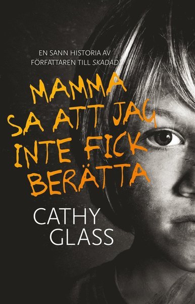 Mamma sa att jag inte fick berätta : den sanna historien om en liten pojkes mörka hemlighet - Cathy Glass - Bøger - Bokförlaget Nona - 9789188107473 - 6. april 2018