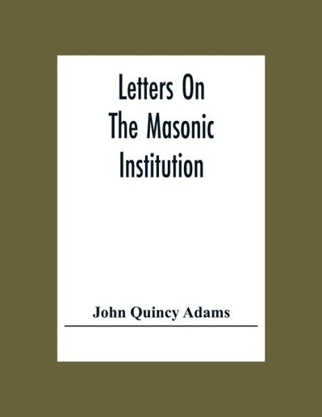 Cover for John Quincy Adams · Letters On The Masonic Institution (Paperback Book) (2020)