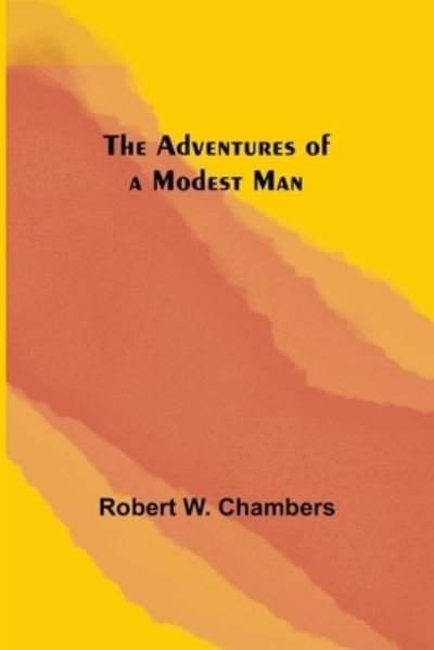 Cover for Robert W Chambers · The Adventures of a Modest Man (Pocketbok) (2021)