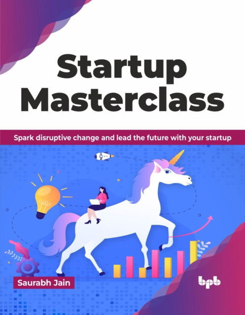 Cover for Saurabh Jain · Startup Masterclass: Spark disruptive change and lead the future with your startup (Paperback Book) (2024)