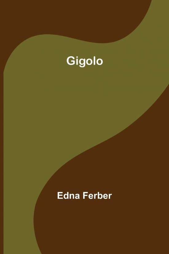 Gigolo - Edna Ferber - Livres - Alpha Edition - 9789355897473 - 25 janvier 2022