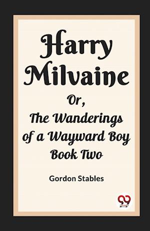 Cover for Gordon Stables · Harry MilvaineOr, The Wanderings of a Wayward Boy Book Two (Edition2023) (Paperback Book) (2024)