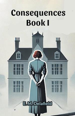 Cover for E M Delafield · Consequences Book I (Edition2024) (Paperback Book) (2024)