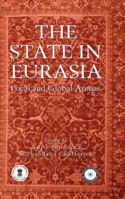 Cover for Anita Sengupta · The State in Eurasia: Performance in Local and Global Arenas (Hardcover Book) (2012)