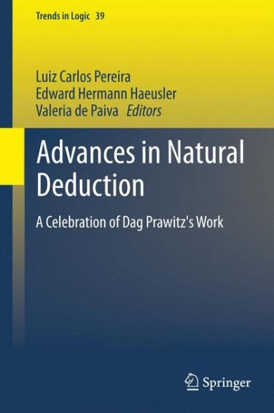 Cover for Luiz Carlos Pereira · Advances in Natural Deduction: A Celebration of Dag Prawitz's Work - Trends in Logic (Hardcover Book) [2014 edition] (2014)