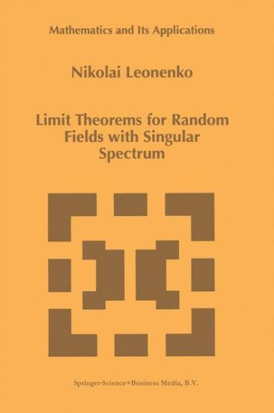 Limit Theorems for Random Fields with Singular Spectrum - Mathematics and Its Applications - Nicolai Leonenko - Livros - Springer - 9789401059473 - 13 de outubro de 2012
