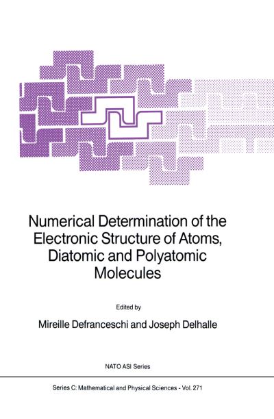 Cover for M Defranceschi · Numerical Determination of the Electronic Structure of Atoms, Diatomic and Polyatomic Molecules - NATO Science Series C (Paperback Book) [Softcover reprint of the original 1st ed. 1989 edition] (2011)