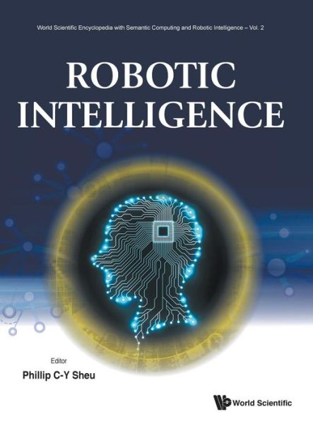 Cover for Robotic Intelligence - World Scientific Encyclopedia With Semantic Computing And Robotic Intelligence (Hardcover bog) (2019)