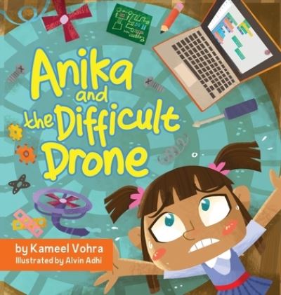 Cover for Kameel Vohra · Anika and the Difficult Drone: A fun, diverse children's book that encourages STEM learning and patience - Anika Stories (Hardcover Book) (2020)