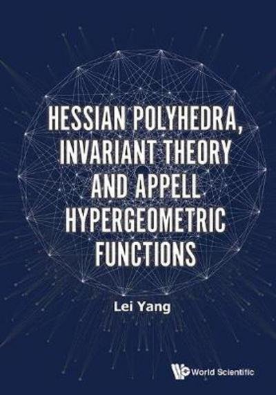 Cover for Yang, Lei (Peking Univ, China) · Hessian Polyhedra, Invariant Theory And Appell Hypergeometric Functions (Gebundenes Buch) (2018)