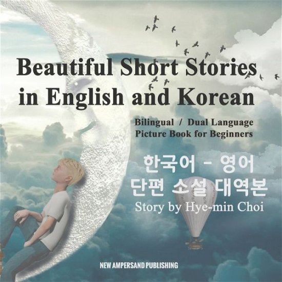 Cover for Mi-Hyeon Choi · Beautiful Short Stories in English and Korean - Bilingual / Dual Language Picture Book for Beginners (Paperback Bog) (2018)