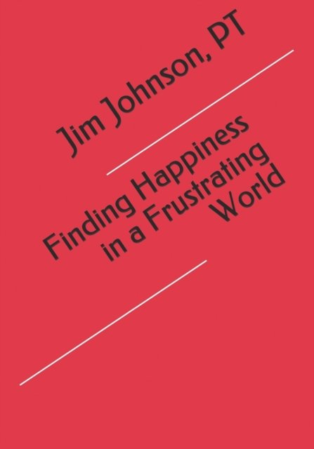 Cover for Pt Jim Johnson · Finding Happiness in a Frustrating World (Taschenbuch) (2020)