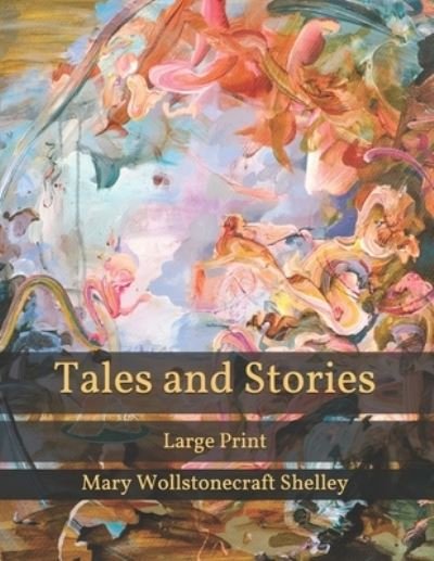 Cover for Mary Wollstonecraft Shelley · Tales and Stories: Large Print (Pocketbok) (2021)