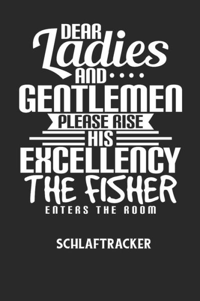 Cover for Schlaftracker Notizbuch · DEAR LADIES AND GENTLEMEN PLEASE RISE HIS EXCELLENCY THE FISHER ENTERS THE ROOM - Schlaftracker (Paperback Book) (2020)