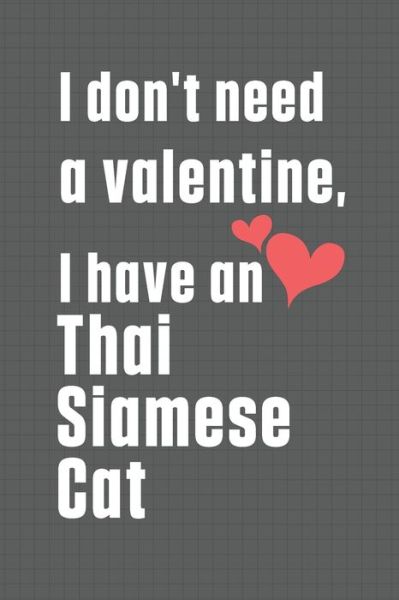 Cover for Bigtime Publications · I don't need a valentine, I have a Thai Siamese Cat (Paperback Book) (2020)