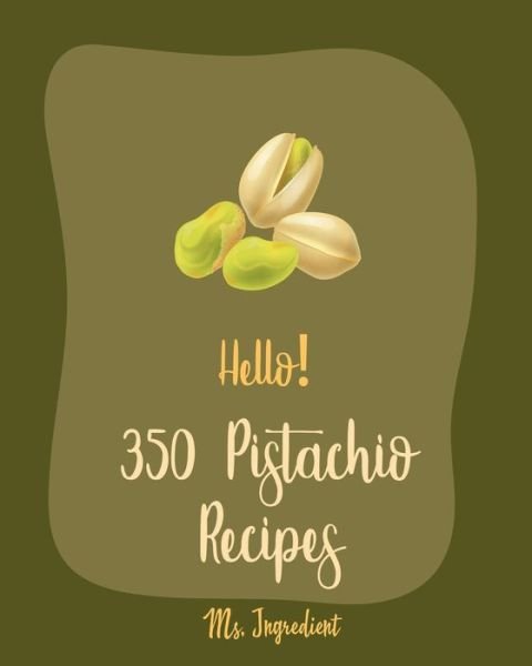 Cover for MS Ingredient · Hello! 350 Pistachio Recipes (Paperback Bog) (2020)