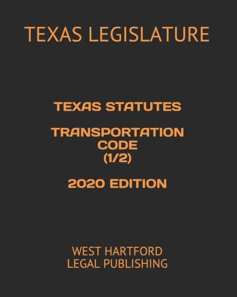 Cover for Texas Legislature · Texas Statutes Transportation Code (1/2) 2020 Edition (Paperback Book) (2020)