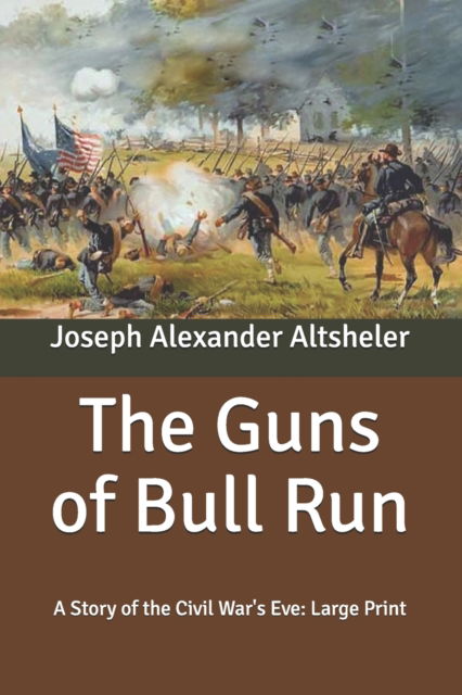 Cover for Joseph Alexander Altsheler · The Guns of Bull Run: A Story of the Civil War's Eve: Large Print (Paperback Book) (2020)