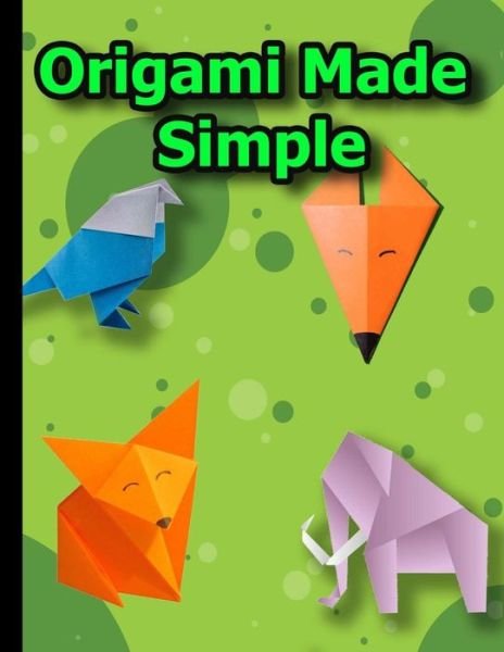 Origami Made Simple - 0rigami 1 - Kirjat - Independently Published - 9798643051473 - maanantai 4. toukokuuta 2020