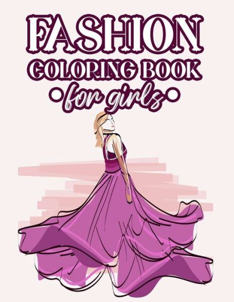 Fashion Coloring Book For Girls - Fabulous Fashionista - Książki - Independently Published - 9798676606473 - 18 sierpnia 2020