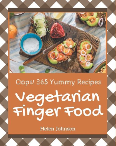 Oops! 365 Yummy Vegetarian Finger Food Recipes - Helen Johnson - Books - Independently Published - 9798689563473 - September 23, 2020