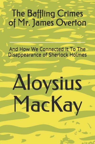 Cover for Aloysius Mackay · The Baffling Crimes of Mr. James Overton (Paperback Book) (2020)