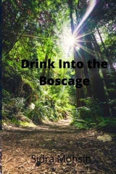 Cover for Sidra Mohsin · Drink Into the Boscage (Paperback Book) (2021)