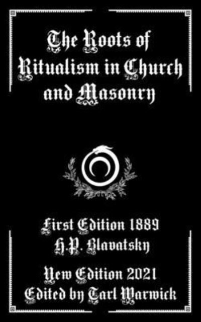 The Roots of Ritualism in Church and Masonry - Helena Petrovna Blavatsky - Bøger - Independently Published - 9798766866473 - 13. november 2021