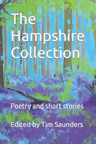 Cover for Tim Saunders · The Hampshire Collection: Poetry and short stories - Regional Anthologies Collection from Tim Saunders Publications (Paperback Book) (2022)