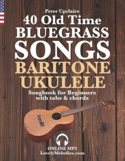 Cover for Peter Upclaire · 40 Old Time Bluegrass Songs - Baritone Ukulele Songbook for Beginners with Tabs and Chords (Paperback Book) (2022)