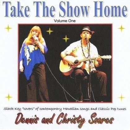 Cover for Soares,dennis &amp; Christy · Take the Show Home 1 (CD) (2012)