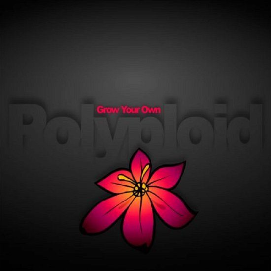 Grow Your Own - Polyploid - Muziek - CHILL TRIBE - 0689076403474 - 25 december 2007