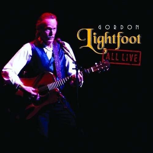 All Live - Gordon Lightfoot - Musik - FRIDAY MUSIC - 0829421661474 - 13 augusti 2013