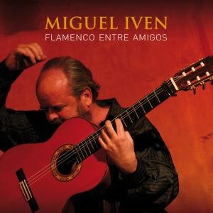 Cover for Miguel Iven · Flamenco Entre Amigos (CD) [Digipak] (2014)