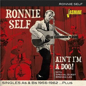 Cover for Ronnie Self · Ain`t I`m a Dog!.singles As &amp; Bs 1956-1962 Plus (CD) [Japan Import edition] (2019)
