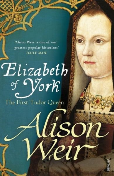 Elizabeth of York: The First Tudor Queen - Alison Weir - Bøker - Vintage Publishing - 9780099546474 - 7. august 2014