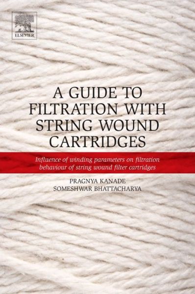 Cover for Pragnya Kanade · A Guide to Filtration with String Wound Cartridges: Influence of Winding Parameters on Filtration Behaviour of String Wound Filter Cartridges (Paperback Book) (2016)