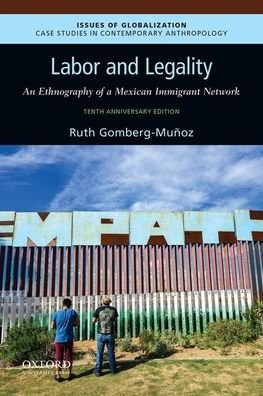 Cover for Gomberg-Munoz, Ruth (Associate Professor of Anthropology, Associate Professor of Anthropology, Loyola University Chicago) · Labor and Legality: An Ethnography of a Mexican Immigrant Network, 10th Anniversary Edition - Issues of Globalization:Case Studies in Contemporary Anthropology (Paperback Book) (2019)