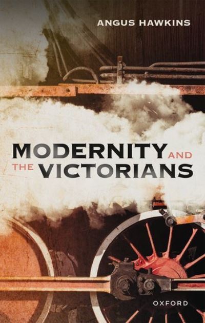 Cover for Hawkins, Angus (Former Professor of Modern British History, Former Professor of Modern British History, Keble College, Oxford) · Modernity and the Victorians (Hardcover Book) (2022)