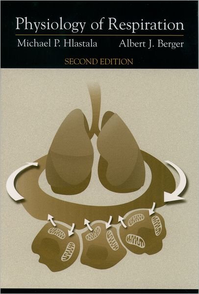Cover for Hlastala, Michael P. (Professor of Physiology and Biophysics, and of Medicine, Adjunct Professor of Bioengineering, Professor of Physiology and Biophysics, and of Medicine, Adjunct Professor of Bioengineering) · Physiology of Respiration (Paperback Bog) [2 Revised edition] (2001)