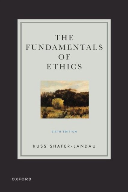 Cover for Russ Shafer-Landau · The Fundamentals of Ethics (Paperback Book) [6 Revised edition] (2024)